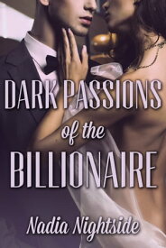 Dark Passions of the Billionaire【電子書籍】[ Nadia Nightside ]