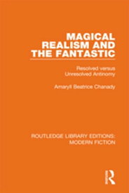 Magical Realism and the Fantastic Resolved versus Unresolved Antinomy【電子書籍】[ Amaryll Beatrice Chanady ]