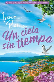 Un cielo sin tiempo【電子書籍】[ Irene Romo ]