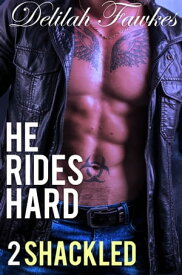 He Rides Hard, Part 2: Shackled【電子書籍】[ Delilah Fawkes ]