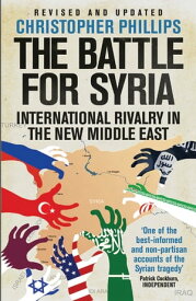 The Battle for Syria International Rivalry in the New Middle East【電子書籍】[ Christopher Phillips ]