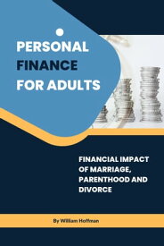 Personal finance for adults Financial impact of marriage, parenthood and divorce【電子書籍】[ William Hoffman ]