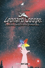 (Saga: O Destinado) Leonard Cooper & A busca pelos cristais primordiais【電子書籍】[ Jemisson Lopes ]