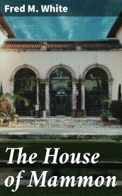 The House of Mammon【電子書籍】[ Fred M. White ]