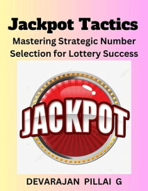 Jackpot Tactics: Mastering Strategic Number Selection for Lottery Success【電子書籍】[ DEVARAJAN PILLAI G ]