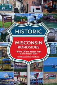 Historic Wisconsin Roadsides Towns Off the Beaten Path in the Badger State【電子書籍】[ Tom & Kristi Manus ]