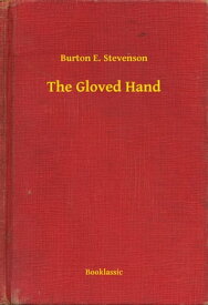 The Gloved Hand【電子書籍】[ Burton E. Stevenson ]