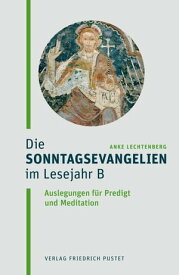 Die Sonntagsevangelien im Lesejahr B Auslegungen f?r Predigt und Meditation【電子書籍】[ Anke Lechtenberg ]