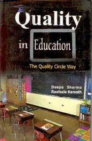 Quality in Education The Quality Circle Way【電子書籍】[ Deepa Sharma ]