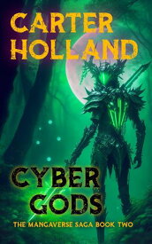 Cyber Gods The Mangaverse Saga, #2【電子書籍】[ Carter Holland ]