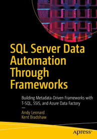 SQL Server Data Automation Through Frameworks Building Metadata-Driven Frameworks with T-SQL, SSIS, and Azure Data Factory【電子書籍】[ Andy Leonard ]