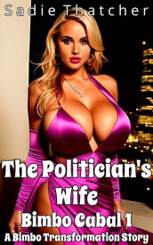 The Politician's Wife: A Bimbo Transformation Story【電子書籍】[ Sadie Thatcher ]