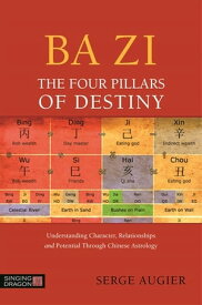 Ba Zi - The Four Pillars of Destiny Understanding Character, Relationships and Potential Through Chinese Astrology【電子書籍】[ Serge Augier ]