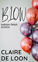 Blow: Balloon Fetish Erotica