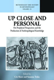 Up Close and Personal On Peripheral Perspectives and the Production of Anthropological Knowledge【電子書籍】
