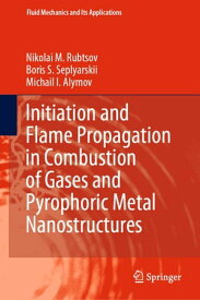 Initiation and Flame Propagation in Combustion of Gases and Pyrophoric Metal Nanostructures【電子書籍】[ Nikolai M. Rubtsov ]