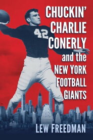 Chuckin' Charlie Conerly and the New York Football Giants【電子書籍】[ Lew Freedman ]