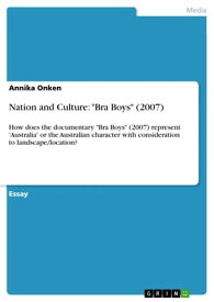 Nation and Culture: 'Bra Boys' (2007) How does the documentary 'Bra Boys' (2007) represent 'Australia' or the Australian character with consideration to landscape/location?【電子書籍】[ Annika Onken ]