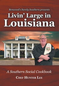 Livin' Large in Louisiana A Southern Social Cookbook【電子書籍】[ Chef Hunter Lee ]