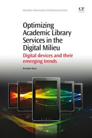 Optimizing Academic Library Services in the Digital Milieu Digital Devices and their Emerging Trends【電子書籍】[ Brendan Ryan ]