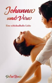 Johanna und Vera Eine schicksalhafte Liebe【電子書籍】[ Petra Kania ]