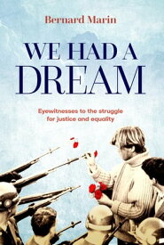 We Had a Dream Eyewitnesses to the struggle for justice and equality【電子書籍】[ Bernard Marin ]