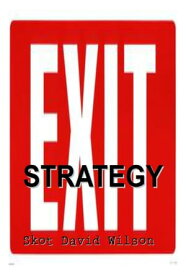 Exit Strategy【電子書籍】[ Skot David Wilson ]
