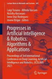 Progresses in Artificial Intelligence & Robotics: Algorithms & Applications Proceedings of 3rd International Conference on Deep Learning, Artificial Intelligence and Robotics, (ICDLAIR) 2021【電子書籍】