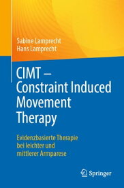 CIMT - Constraint Induced Movement Therapy Evidenzbasierte Therapie bei leichter und mittlerer Armparese【電子書籍】[ Sabine Lamprecht ]