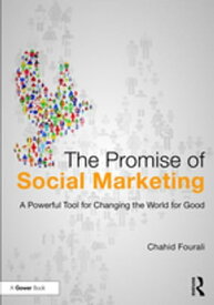 The Promise of Social Marketing A Powerful Tool for Changing the World for Good【電子書籍】[ Chahid Fourali ]