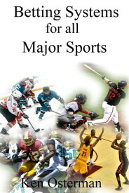 Betting Systems for all Major Sports【電子書籍】[ Ken Osterman ]