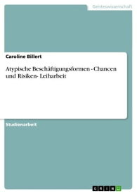 Atypische Besch?ftigungsformen - Chancen und Risiken- Leiharbeit Chancen und Risiken- Leiharbeit【電子書籍】[ Caroline Billert ]