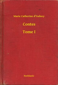 Contes - Tome I【電子書籍】[ Marie Catherine d'Aulnoy ]