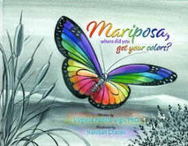 Mariposa, Where Did You Get Your Colors?【電子書籍】[ Virginia Padilla-Vigil ]