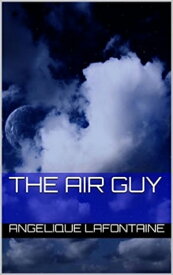The Air Guy【電子書籍】[ Angelique LaFontaine ]