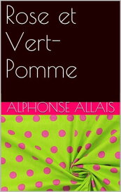 Rose et Vert-Pomme【電子書籍】[ Alphonse Allais ]