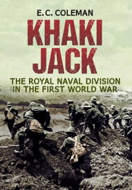 Khaki Jack The Royal Naval Division in the First World War【電子書籍】[ E. C. Coleman ]