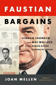 Faustian Bargains Lyndon Johnson and Mac Wallace in the Robber Baron Culture of Texas【電子書籍】[ Joan Mellen ]