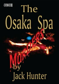Osaka Spa Murders【電子書籍】[ Jack E. Hunter ]