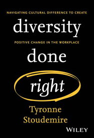 Diversity Done Right Navigating Cultural Difference to Create Positive Change In the Workplace【電子書籍】[ Tyronne Stoudemire ]