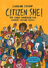 Citizen She! The Global Campaign for Women's Voting Rights【電子書籍】[ Caroline Stevan ]