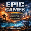 Epic Games: The Strategy Behind the Company That Redefined the Digital Future