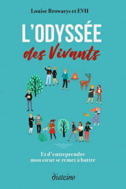 L'Odyss?e des vivants - Et d'entreprendre mon coeur se remet ? battre【電子書籍】[ Louise Browaeys ]