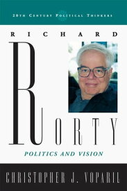 Richard Rorty Politics and Vision【電子書籍】[ Christopher J. Voparil ]