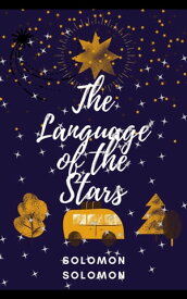 The language of the stars Stellar Echoes: Deciphering the Language of the Cosmos【電子書籍】[ Solomon Solomon ]