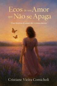 Ecos De Um Amor Que N?o Se Apaga【電子書籍】[ Cristiane Vieira Comicholi ]