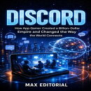 Discord: How App a Gamer Created a Billion-Dollar Empire and Changed the Way the World Connects