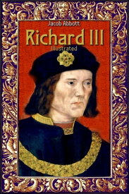 Richard III: Illustrated【電子書籍】[ Jacob Abbott ]