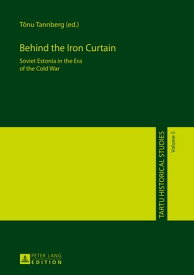 Behind the Iron Curtain Soviet Estonia in the Era of the Cold War【電子書籍】[ Olaf Mertelsmann ]