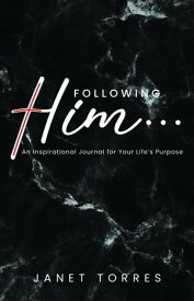 Following Him... An Inspirational Journal for Your Life's Purpose【電子書籍】[ Janet Torres ]